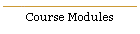 Course Modules